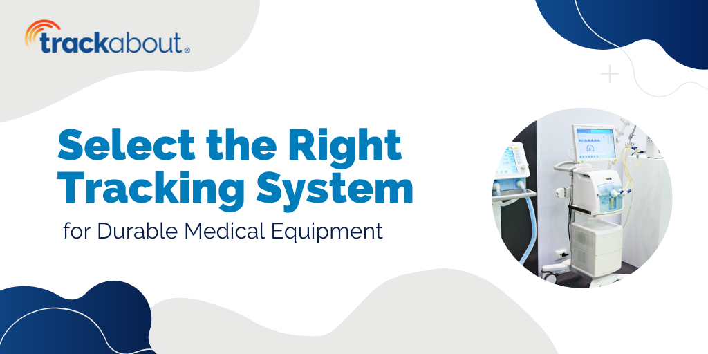 Select the Right Tracking System for Durable Medical Equipment